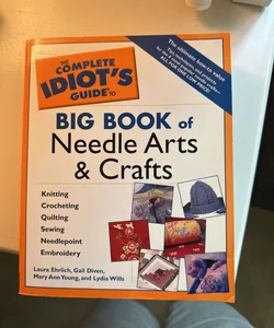 Complete Idiot's Guide Big Book of Needle Arts and Crafts