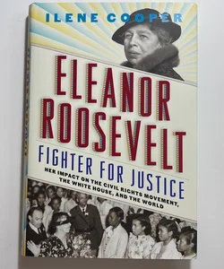 Eleanor Roosevelt, Fighter for Justice
