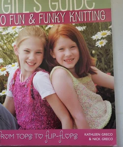 Girl's Guide to Fun and Funky Knitting