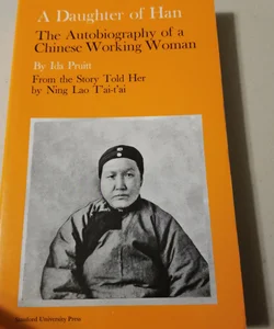 A Daughter of Han; the Autobiography of a Chinese Working Woman