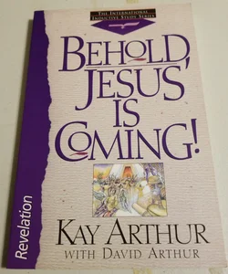 Behold, Jesus is coming!