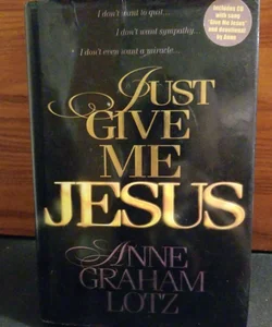 Just Give Me Jesus