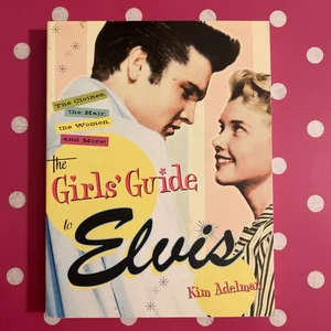 The Girl's Guide to Elvis