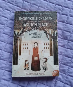The Incorrigible Children of Ashton Place; The Mysterious Howling