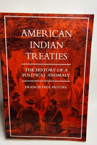 American Indian Treaties: The History of a Political Anomaly Paperback Book