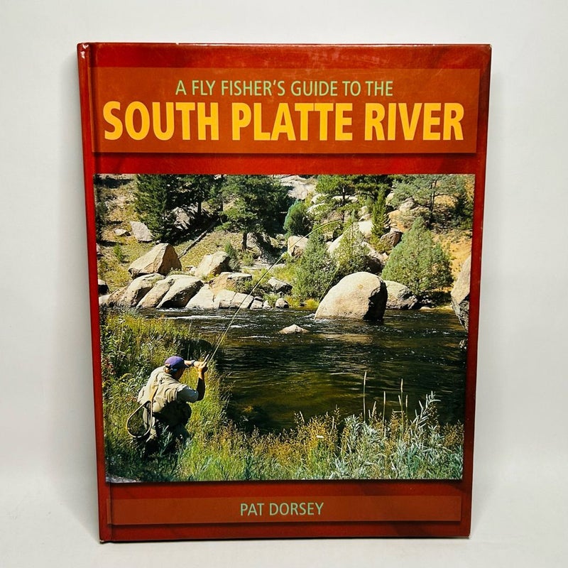 A Fly Fishers Guide to the South Platte River