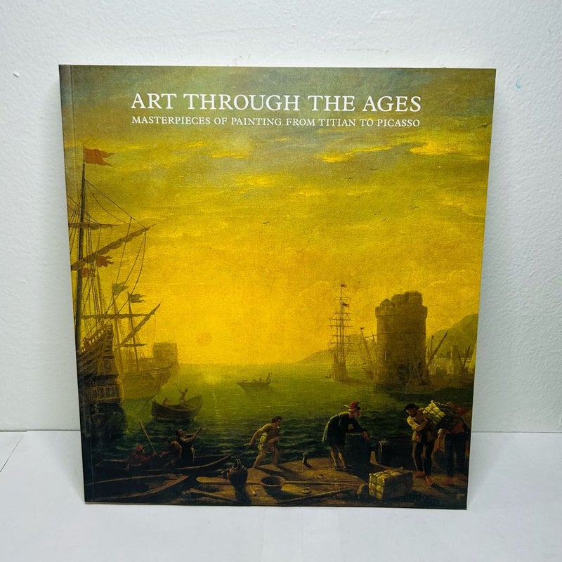Art Through The Ages Masterpieces Of Painting From Titian To Picasso