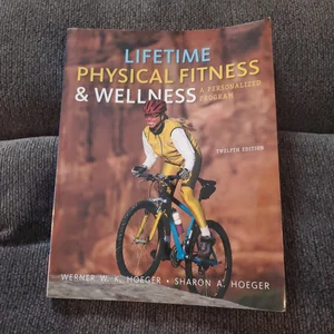 Lifetime Physical Fitness and Wellness by Wener W. K. Hoeger, Paperback