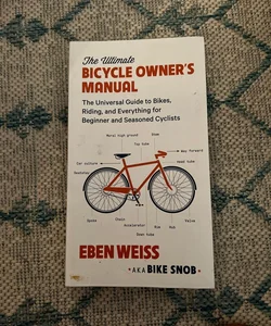 The Ultimate Bicycle Owner's Manual