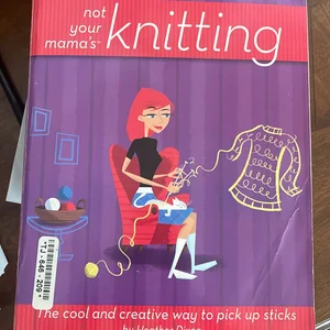 Not Your Mama's Knitting