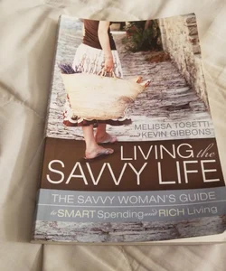 Living The Savvy Life The Savvy Womans Guide To Smart Spending And Rich Living