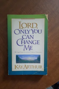 Lord, Only You Can Change Me 