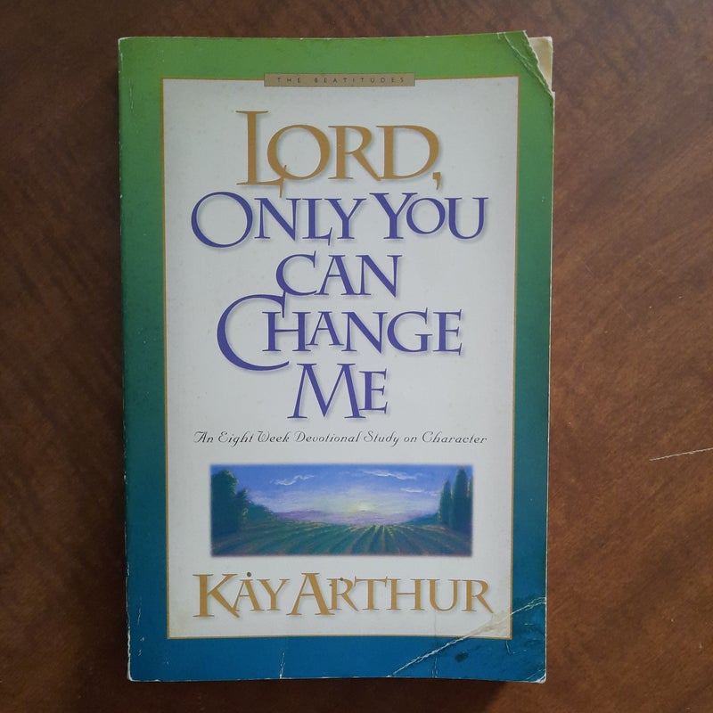 Lord, Only You Can Change Me 