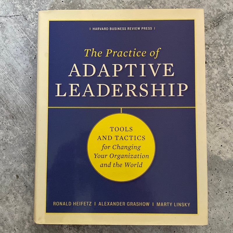 The Practice of Adaptive Leadership