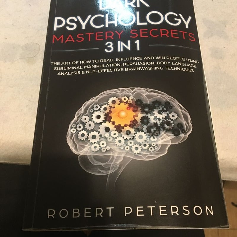 Dark Psychology Mastery Secrets: 3 in 1: the Art of How to Read, Influence and Win People Using Subliminal Manipulation, Persuasion, Body Language Analysis and NLP-Effective Brainwashing Techniques