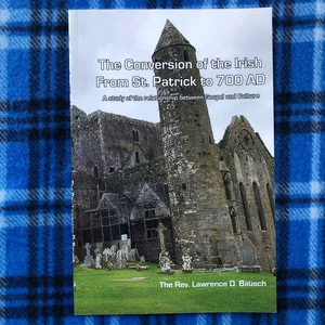 The Conversion of the Irish from St. Patrick to 700 AD
