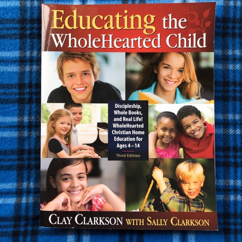 Educating the WholeHearted Child, 3rd Edition