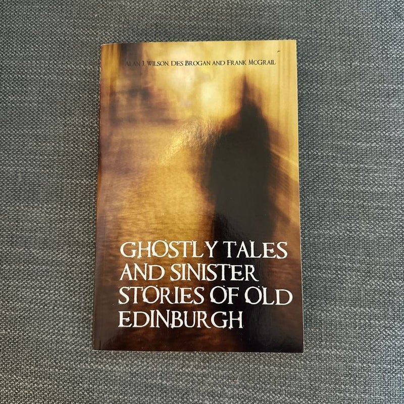 Ghostly Tales and Sinister Stories of Old Edinburgh