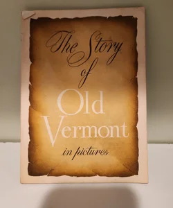 The Story of Old Vermont in Pictures
