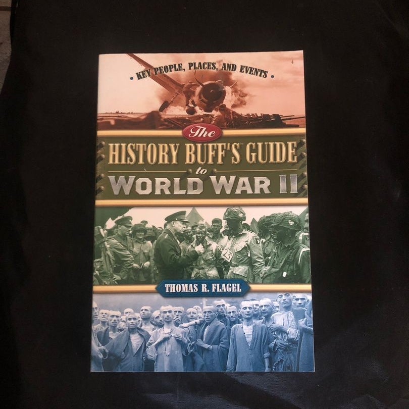 The History Buff's Guide to World War II by Thomas R. Flagel, Paperback