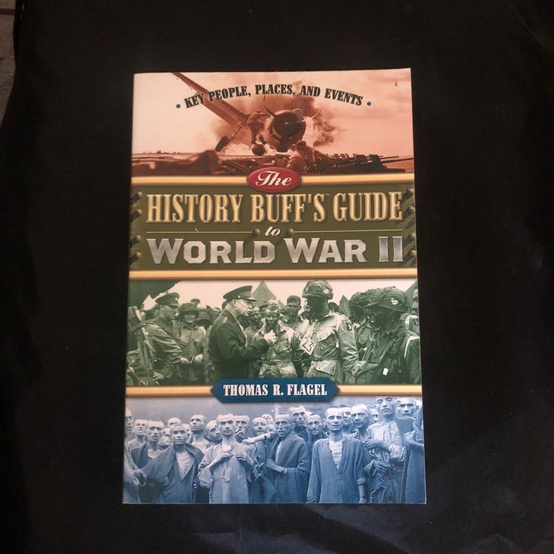 The History Buff's Guide to World War II by Thomas R. Flagel, Paperback