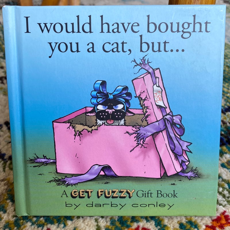 I Would Have Bought You a Cat, But...