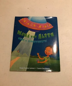 Mama the Alien/Mama la Extraterrestre (Bilingual Edition) (Spanish and English Edition)