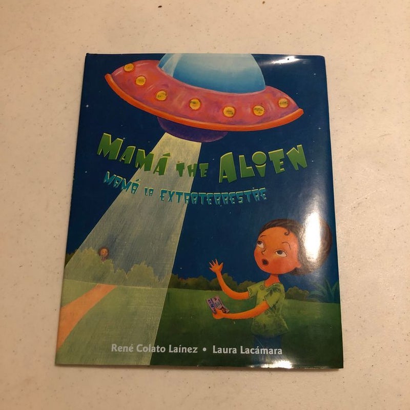 Mama the Alien/Mama la Extraterrestre (Bilingual Edition) (Spanish and English Edition)