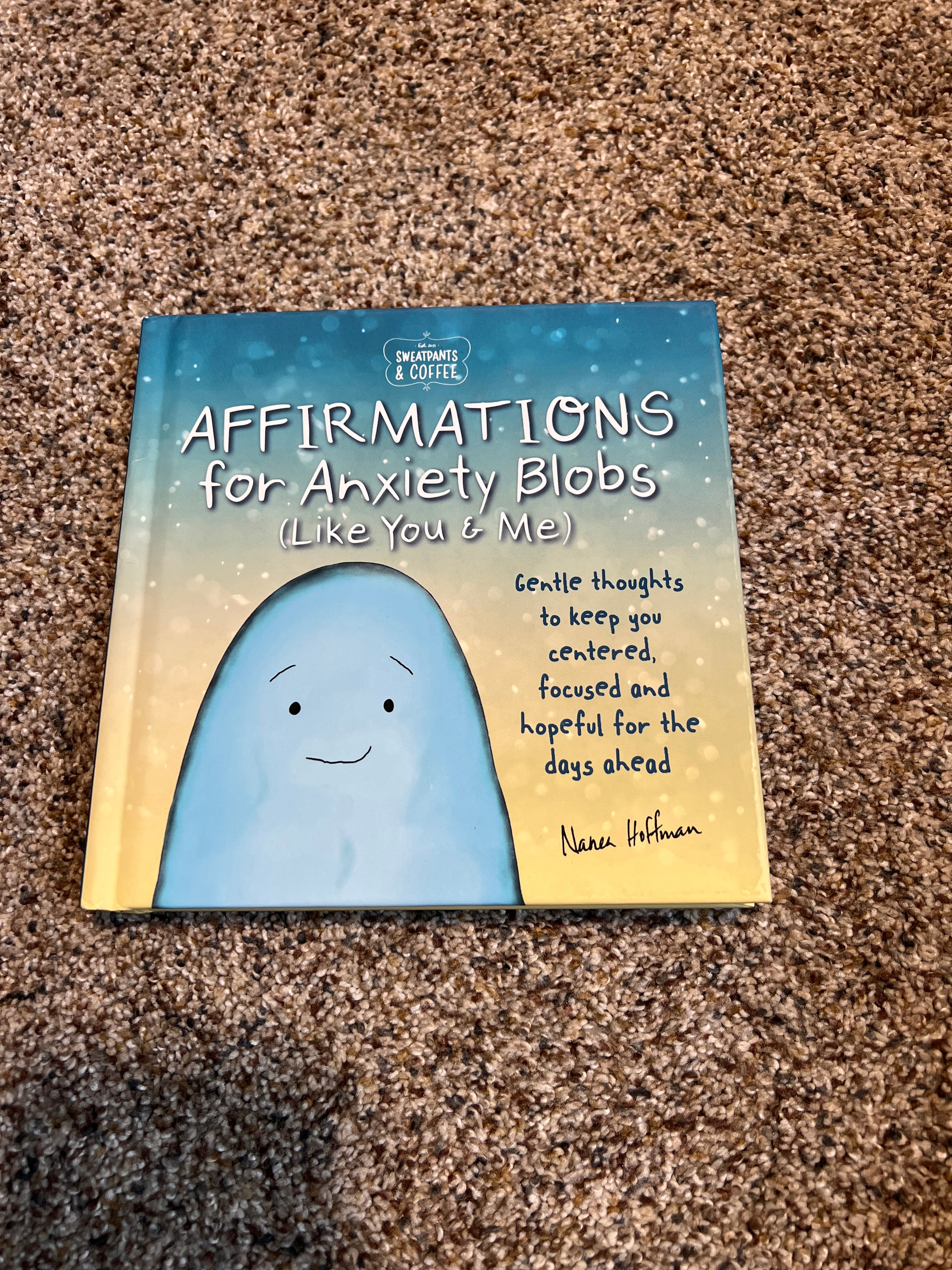 Sweatpants and Coffee: Affirmations for Anxiety Blobs (Like You and Me)