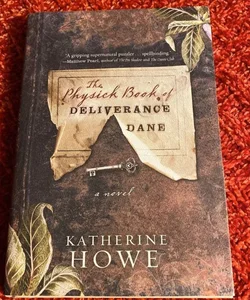 The Physick Book of Deliverance Dane [Signed & Inscribed First Edition]