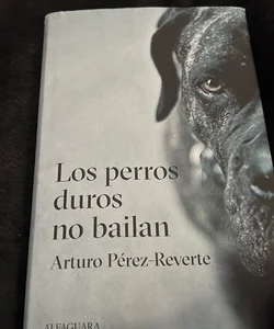 Los Perros Duros No Bailan / Tough Dogs Don't Dance