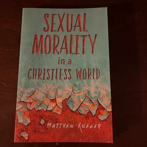 Sexual Morality in a Christless World