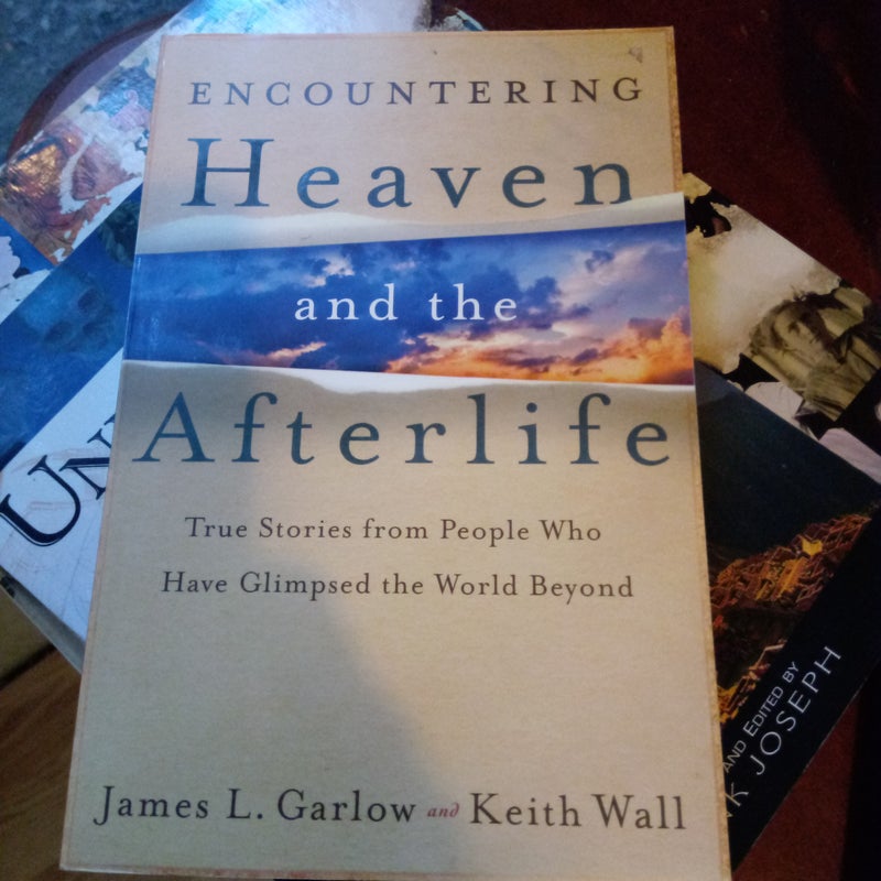 Encountering Heaven and the Afterlife