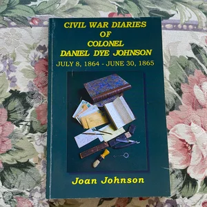 Civil War Diaries of Daniel Dye Johnson