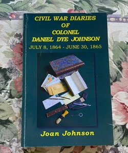 Civil War Diaries of Daniel Dye Johnson