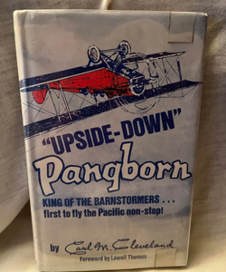 Cleveland, Carl M. -- “Upside Down” Pangborn, King of the Barnstormers