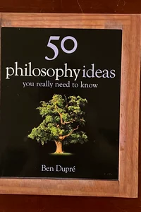 50 philosophy ideas you really need to know