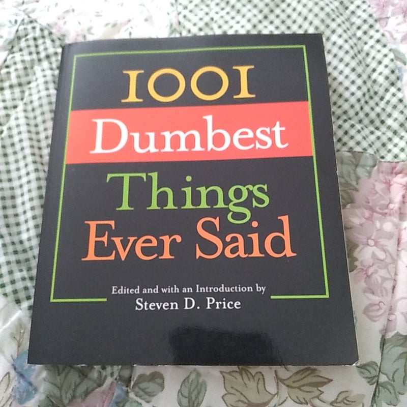 1001 Dumbest Things Ever Said