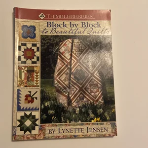 Block by Block to Beautiful Quilts - More Than 50 Quilt Blocks and 20 Quilt Projects