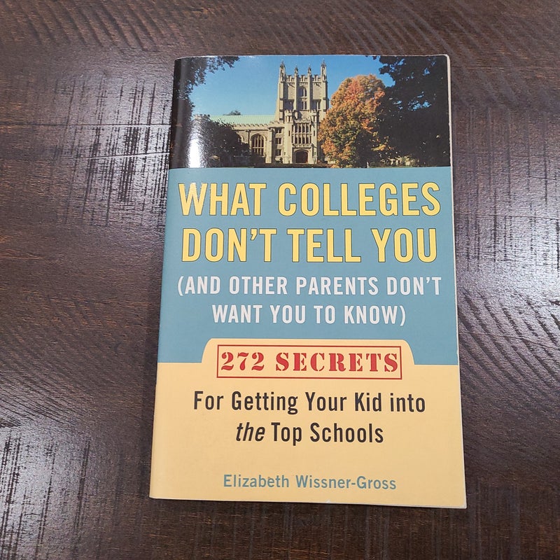 What Colleges Don't Tell You (and Other Parents Don't Want You to Know)