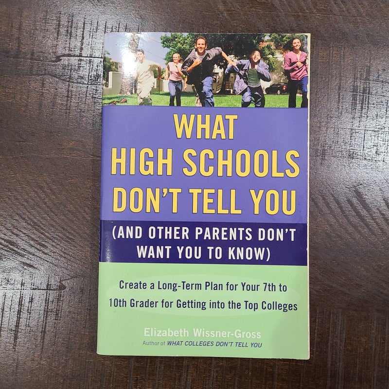 What High Schools Don't Tell You (and Other Parents Don't Want You ToKnow)