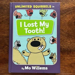 I Lost My Tooth! (an Unlimited Squirrels Book)