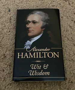 Alexander Hamilton: Wit and Wisdom