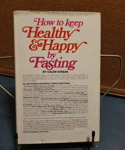 How to Keep Healthy and Happy by Fasting