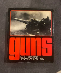 Guns an Illustrated History of Artillery