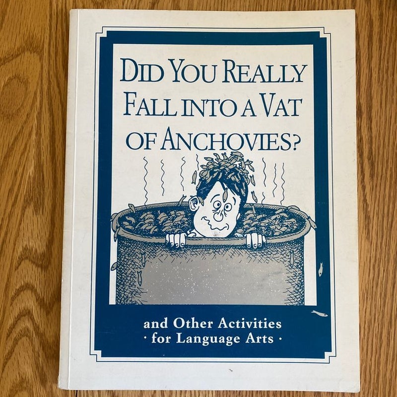 Did You Really Fall into a Vat of Anchovies?