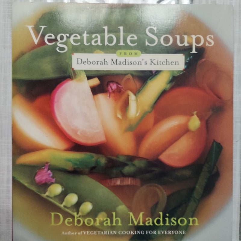 Vegetable Soups from Deborah Madison's Kitchen