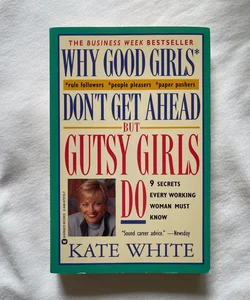 Why Good Girls Don't Get Ahead... but Gutsy Girls Do