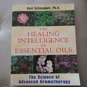 The Healing Intelligence of Essential Oils