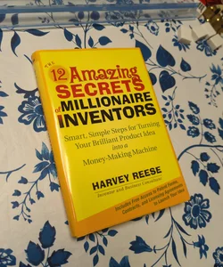 The 12 Amazing Secrets of Millionaire Inventors